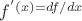 $f^'(x)=df/dx$