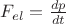 $F_{el}=\frac{dp}{dt}$