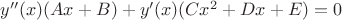 $y''(x)(Ax+B)+y'(x)(Cx^2+Dx+E)=0$
