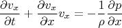 $$\frac{\partial v_x}{\partial t}+\frac{\partial v_x}{\partial x}v_x=-\frac{1}{\rho}\frac{\partial p}{\partial x}$$