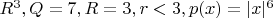$R^3,Q=7,R=3,r<3,p(x)=|x|^6$
