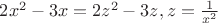 $2x^2-3x=2z^2-3z, z=\frac{1}{x^2}$