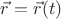 $\vec r=\vec r(t)$
