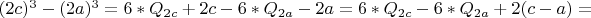 $ (2c)^3-(2a)^3=6*Q_{2c}+2c-6*Q_{2a}-2a=6*Q_{2c}- 6*Q_{2a}+2(c-a)=$