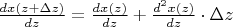 $\frac{dx(z+\Delta z)}{dz}=\frac{dx(z)}{dz}+\frac{d^2x(z)}{dz}\cdot\Delta z$