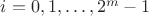 $i=0,1,\ldots,2^m-1$