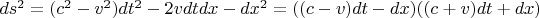 $ds^2=(c^2-v^2)dt^2-2vdtdx-dx^2=((c-v)dt-dx)((c+v)dt+dx)$