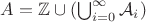 $A=\mathbb{Z}\cup (\bigcup_{i=0}^{\infty} \mathcal{A}_i)$