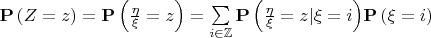 $\[{\mathbf{P}}\left( {Z = z} \right) = {\mathbf{P}}\left( {\frac{\eta }{\xi } = z} \right) = \sum\limits_{i \in \mathbb{Z}} {{\mathbf{P}}\left( {\frac{\eta }{\xi} = z|\xi  = i} \right)} {\mathbf{P}}\left( {\xi  = i} \right)\]$