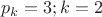 \[
p_k  = 3;k = 2
\]