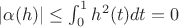 $|\alpha(h)|\le\int_0^1 h^2(t)dt=0 $