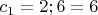 $c_1=2; 6=6$