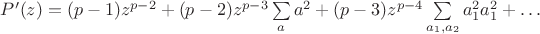 $P'(z)=(p-1)z^{p-2} + (p-2)z^{p-3}\sum \limits_{a} a^2 + (p-3)z^{p-4}\sum \limits_{a_1, a_2}a_1^2a_1^2 + \dots $ $P'(z)=(p-1)z^{p-2} + (p-2)z^{p-3}\sum \limits_{a} a^2 + (p-3)z^{p-4}\sum \limits_{a_1, a_2}a_1^2a_1^2 + \dots $