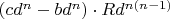 $(cd^n-bd^n)\cdot Rd^{n(n-1)}$