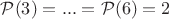 $\mathcal{P}(3)=...=\mathcal{P}(6)=2$