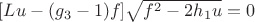 $[Lu-(g_3-1)f]\sqrt{f^2-2h_1u}=0$