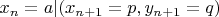 $x_n = a | (x_{n + 1} = p, y_{n+1} = q)$