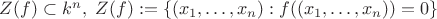 $Z(f) \subset k^n, \ Z(f):=\{ (x_1,\dots,x_n): f((x_1,\dots,x_n)) =0 \}$