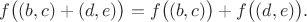 $$f\big ((b, c)+(d, e)\big)=f\big ((b, c)\big)+f\big ((d, e)\big).$$
