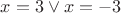 $x=3 \vee x=-3$