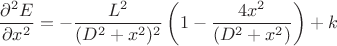 $$\frac{\partial^2 E}{\partial x^2} =
 -\frac{L^2}{(D^2+x^2)^2}\left(1-\frac{4x^2}{(D^2+x^2)}\right)+k$$