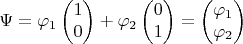 $$ \Psi=\varphi_1\begin{pmatrix}1 \\ 0 \\ \end{pmatrix}+\varphi_2\begin{pmatrix}0 \\ 1 \\ \end{pmatrix}=\begin{pmatrix}\varphi_1 \\ \varphi_2\\ \end{pmatrix}$$
