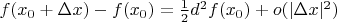 $f(x_0+\Delta x)-f(x_0)=\frac12 d^2f(x_0)+o(|\Delta x|^2)$