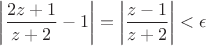 $\left|\dfrac{2z+1}{z+2}-1\right|=\left|\dfrac{z-1}{z+2}\right|<\epsilon$