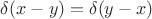 $\delta(x-y)=\delta(y-x)$