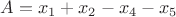 $A=x_1+x_2-x_4-x_5$