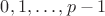 $0,1,\dots,p-1$