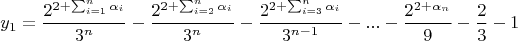 $$y_1=\frac{2^{2+\sum_{i=1}^{n}\alpha_i}}{3^{n}}-\frac{2^{2+\sum_{i=2}^{n}\alpha_i}}{3^{n}}-\frac{2^{2+\sum_{i=3}^{n}\alpha_i}}{3^{n-1}}-...-\frac{2^{2+\alpha_n}}{9}-\frac{2}{3}-1$$