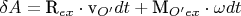 $\[
\delta A = {\text{R}}_{ex}  \cdot {\text{v}}_{O'} dt + {\text{M}}_{O'ex}  \cdot \omega dt
\]
$