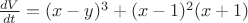 $\frac{dV}{dt}=(x-y)^3+(x-1)^2(x+1)$