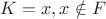 $K={x}, x\notin{F}$