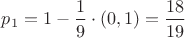 $p_1=1-\dfrac{1}{9}\cdot (0,1)=\dfrac{18}{19}$