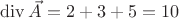 $\operatorname{div}\vec{A}=2+3+5=10$