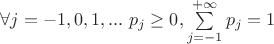 $\forall j =-1,0,1,...~ p_j \geq 0, \sum\limits_{j=-1}^{+\infty}p_j=1$ $\forall j =-1,0,1,...~ p_j \geq 0, \sum\limits_{j=-1}^{+\infty}p_j=1$