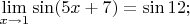 $\lim\limits_{x\to1}{\sin(5x+7)}=\sin12;$