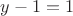 $y-1=1$