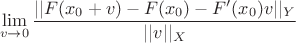 $$\lim_{v\rightarrow 0}  \frac{||F(x_0+v)-F(x_0)-F'(x_0)v||_Y}{||v||_X} $$