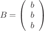 $\left B = \left (  \begin{array} {1} {b}& {b}& {b}\end{array} \right ) $