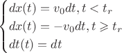 $$\begin{cases}
    dx(t) = v_{0}dt, t < t_r\\
    dx(t) = -v_{0}dt, t \geqslant t_r \\
    dt(t) = dt
\end{cases}$$