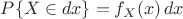 $P\{X \in dx\} = f_X(x) \, dx$