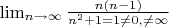 $\lim_{n\to \infty}{\frac{n(n-1)}{n^2+1=1\not =0, \not =\infty}}$