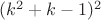 $(k^2+k-1)^2$ $(k^2+k-1)^2$