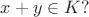 $x+y\in K?$
