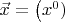 $\vec{x}=\left(x^0)$