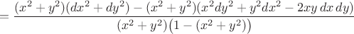 $$=\frac{(x^2+y^2)(dx^2+dy^2)-(x^2+y^2)(x^2dy^2+y^2dx^2-2xy\,dx\,dy)}{(x^2+y^2)\bigl(1-(x^2+y^2)\bigr)}$$
