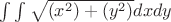 $\int\int\sqrt{(x^2)+(y^2)}dxdy$